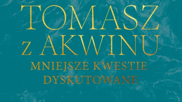 „Dzieła wszystkie Tomasza z Akwinu. Mniejsze kwestie dyskutowane”